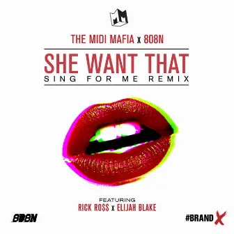 She Want That (feat. Rick Ross & Elijah Blake) (Sing For Me Remix) - Single by The Midi Mafia