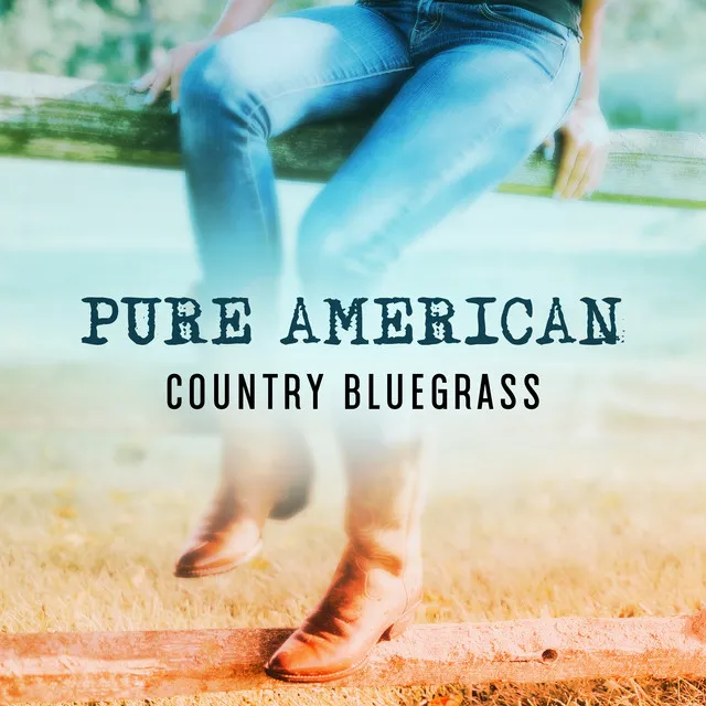 Pure American Country Bluegrass (Passionate Mornings, Most Beautiful Songs, Long Time Relaxing, Easy Listening Music)