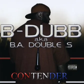 Contender by B-Dubb a.k.a. B.A.Double.S