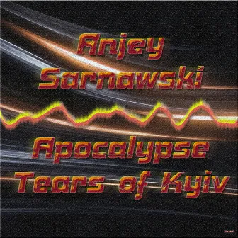 Apocalypse, Tears of Kyiv by Anjey Sarnawski