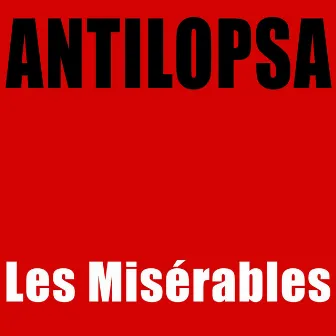 Les misérables by ANTILOPSA