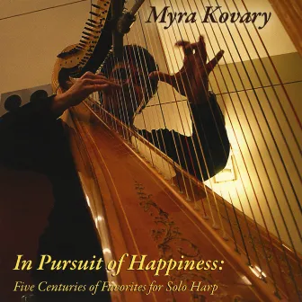 In Pursuit of Happiness: Five Centuries of Favorites for Solo Harp by Myra Kovary