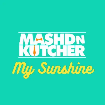 My Sunshine by Mashd N Kutcher