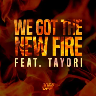 We Got The New Fire by KickOff