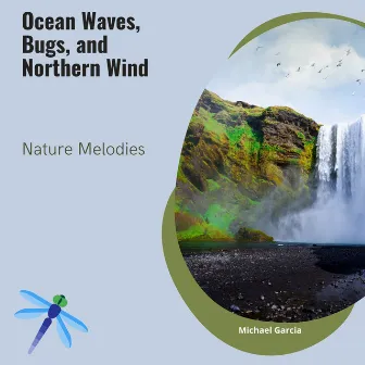 Ocean Waves, Bugs, and Northern Wind Nature Melodies by Michael Garcia