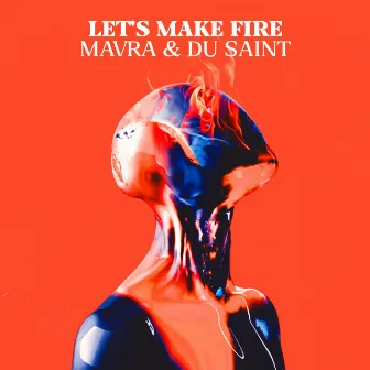 Let's Make Fire by Du Saint