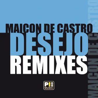 Desejo (Remixes) by Maicon De Castro