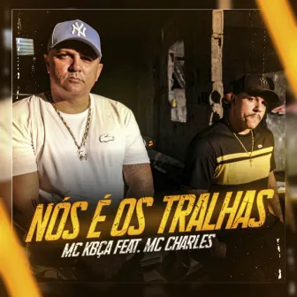 Nós É os Tralhas by MC Kbça