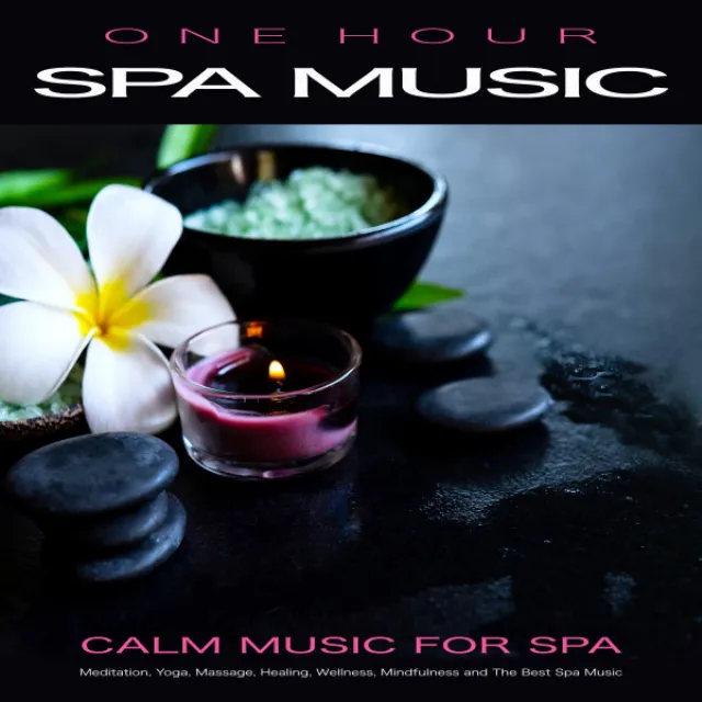 One Hour Spa Music: Calm Music For Spa, Meditation, Yoga, Massage, Healing, Wellness, Mindfulness and The Best Spa Music