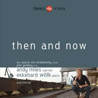 Then And Now (Feat. Pascal Von Wroblewsky, John Goldsby & Ekkehard Wolk) by Andy Miles