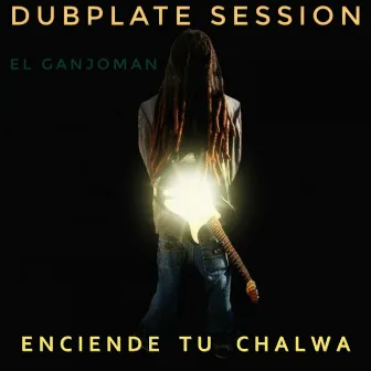 Enciende Tu Chalwa (Dubplate Session) by El Ganjoman