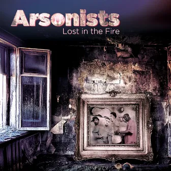 Lost In The Fire by Arsonists