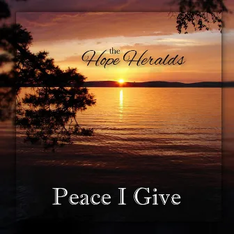 Peace I Give by The Hope Heralds