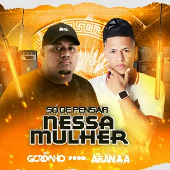 Só de Pensar Nessa Mulher by Mc Gordinho