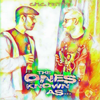 C.M.C. Mixtape by The Ones Known As...