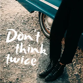 Don't Think Twice (From 