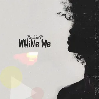 Whine Me by Richie P