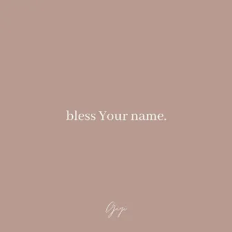 Bless Your Name. by Gigi