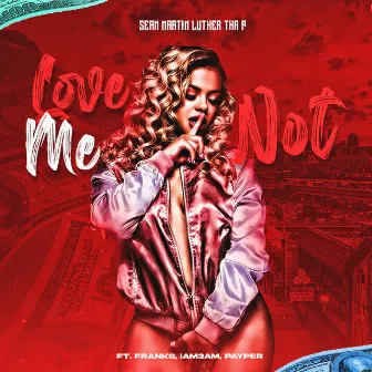 Love Me Not by Sean Martin Luther Tha P