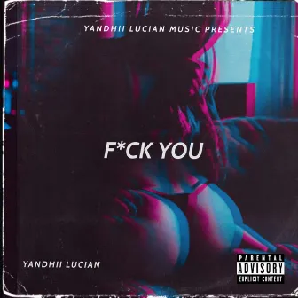 F*CK YOU by YANDHII LUCIAN