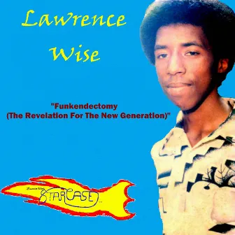 Funkendectomy (The Revelation for the New Generation) by Lawrence Wise