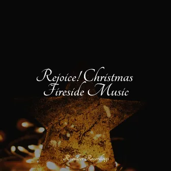 Rejoice! Christmas Fireside Music by Xmas Time