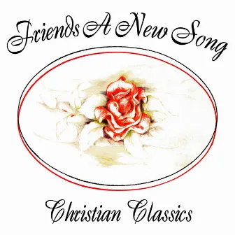 A New Song - Christian Classics by The Friends