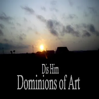 Dominions Of Art by Dis Him