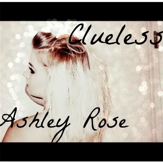 Clueless by Ashley Rose