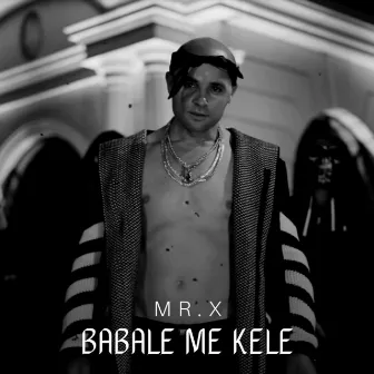 Babale Me Kele by Mr.X