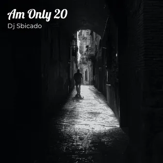 Am Only 20 by Dj Sbicado