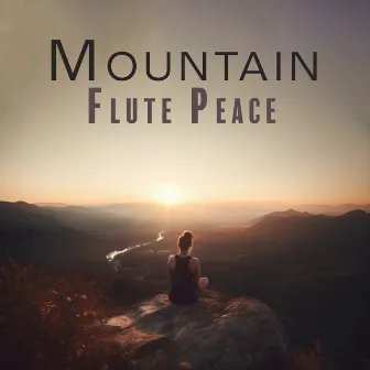 Mountain Flute Peace: Meditation for Mindfluness State by Flute Music Academy