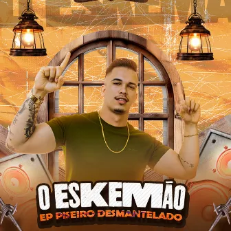 Ep Piseiro Desmantelado by O Eskemão