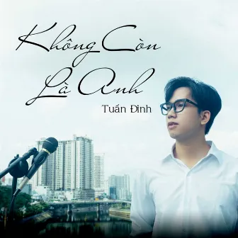 Không Còn Là Anh by Tuấn Đinh