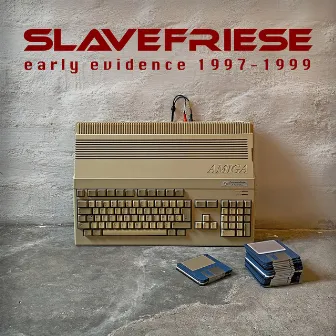 Early Evidence 1997-1999 by Slavefriese