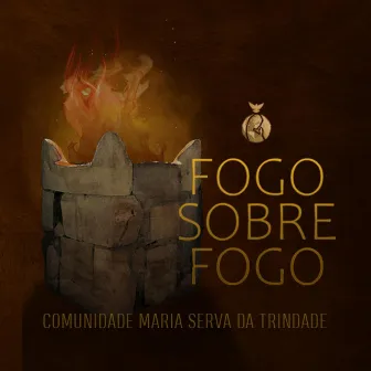 Fogo Sobre Fogo by Comunidade Maria Serva da Trindade