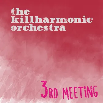 3rd Meeting by The Killharmonic Orchestra