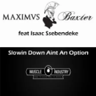 Slowin Down Aint An Option by Maximus Baxter