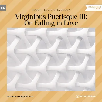 Virginibus Puerisque III: On Falling in Love (Unabridged) by Robert Louis Stevenson