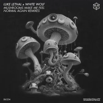 Mushrooms Make Me Feel Normal Again (Remixes) by Luke Lethal