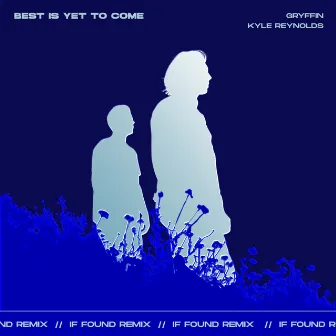 Best Is Yet To Come (with Kyle Reynolds) [if found Remix] by Kyle Reynolds