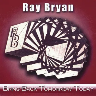 Bring Back Tomorrow Today by Ray Bryan