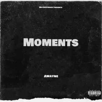 Moments by Awayne