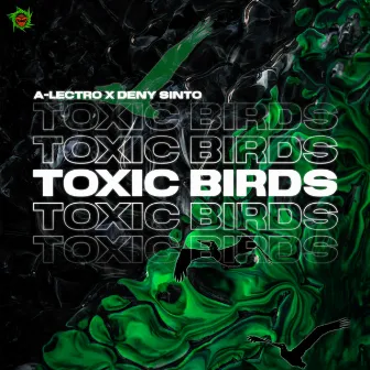 Toxic Birds by A-Lectro