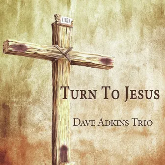 Turn to Jesus by Dave Adkins