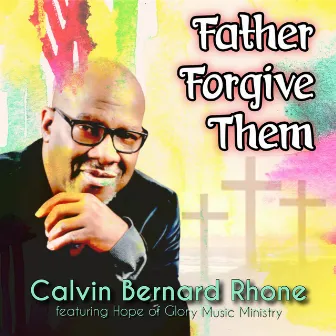 Father Forgive Them by Calvin Bernard Rhone