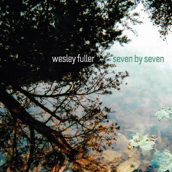 Seven by Seven by Wesley Fuller