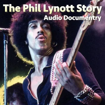 The Phil Lynott Story Audio Documentary by Phil Lynott