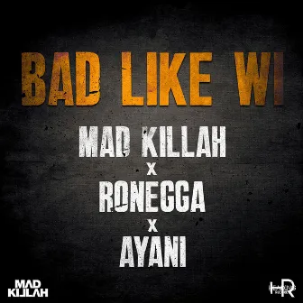 Bad Like Wi by Mad Killah