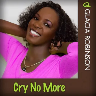 Cry No More by Glacia Robinson